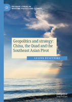 Geopolitics and strategy: China, the Quad and the Southeast Asian Pivot (Palgrave Studies in Maritime Politics and Security) 3031874757 Book Cover