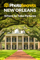 Photosecrets New Orleans: Where to Take Pictures 1930495587 Book Cover