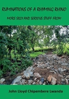 Ruminations of a Rhyming Rhino: More Silly and Serious Stuff from John Lloyd Chipembere Lwanda 999602556X Book Cover