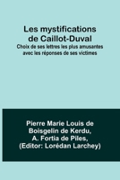Les mystifications de Caillot-Duval; Choix de ses lettres les plus amusantes avec les réponses de ses victimes 9357387854 Book Cover