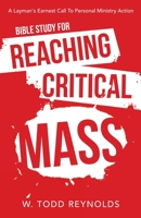 Bible Study for Reaching Critical Mass: A Layman's Earnest Call To Personal Ministry Action 1664264108 Book Cover
