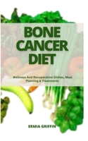 BONE CANCER DIET: Wellness And Recuperation Dishes, Meal Planning & Treatments B0CHL1FMLB Book Cover