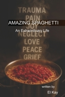 Amazing Spaghetti: An Extraordinary Life1st B0FP2R85VY Book Cover