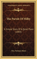 The Parish Of Hilby: A Simple Story Of A Quiet Place 1165634791 Book Cover