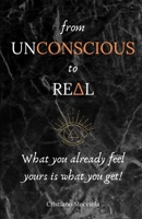 From unconscious to real: What you already feel yours is what you get! B08M88KW6F Book Cover