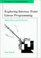 Exploring Interior-Point Linear Programming: Algorithms and Software (Foundations of Computing) 0262510731 Book Cover