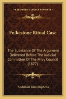 Folkestone Ritual Case: The Substance Of The Argument Delivered Before The Judicial Committee Of The Privy Council 1275084346 Book Cover