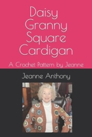 Daisy Granny Square Cardigan: A Crochet Pattern by Jeanne B0CV5XLWTZ Book Cover