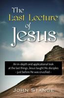 The Last Lecture of Jesus: An applicational study of the final lessons Jesus taught His disciples 1544614985 Book Cover