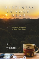 Happiness in Your Head: From Hong Kong Banker to Sunny Coast Chancer 0228886155 Book Cover