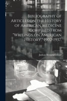 Bibliography of Articles on the History of American Medicine Compiled From Writings on American History, 1902-1937. 1014804469 Book Cover