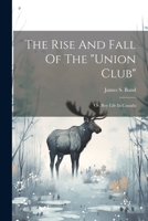 The Rise And Fall Of The "union Club": Or, Boy Life In Canada 1021530689 Book Cover