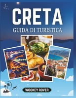GUIDA TURISTICA DI CRETA: Un compagno completo per esplorare antichi miti, una cultura vibrante, spiagge baciate dal sole, cucina deliziosa e indimenticabili avventure sull'isola B0FSY2RM6Q Book Cover