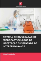 Sistema de Divulgação de Microparticulados de Libertação Sustentada de Interferona-a-2b (Portuguese Edition) 6206665879 Book Cover