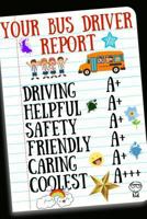 Your Bus Driver Report: Inspirational Notebook for Appreciation, Thank You or School Retirement 1791981216 Book Cover
