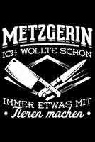 Metzgerin Ich Wollte Schon Immer Etwas Mit Tieren Machen: Liniertes Notizbuch Din-A5 Heft für Notizen (German Edition) 1670859673 Book Cover
