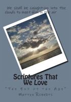 Scriptures That We Love: "The End of the Age" 1492184292 Book Cover