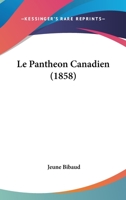 Le Pantheon Canadien (1858) 1167642872 Book Cover