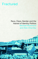 Fractured: Race, Class, Gender and the Hatred of Identity Politics 0745346561 Book Cover