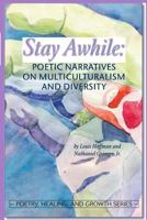 Stay Awhile: Poetic Narratives About Multiculturalism and Diversity 1939686083 Book Cover
