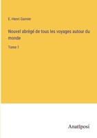 Nouvel abrégé de tous les voyages autour du monde: Tome 1 338274368X Book Cover