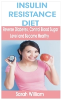 INSULIN RESISTANCE DIET: Reverse Diabetes, Control Blood Sugar Level and Become Healthy 1699878889 Book Cover