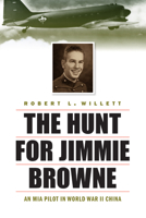 The Hunt for Jimmie Browne: An MIA Pilot in World War II China 1640120254 Book Cover