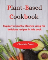 Plant Based Cookbook: Support a healthy lifestyle using the delicious recipes in this book 1803608579 Book Cover