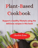 Plant Based Cookbook: Support a healthy lifestyle using the delicious recipes in this book 1803608528 Book Cover