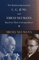 The Relationship Between C. G. Jung and Erich Neumann Based on Their Correspondence 1630512192 Book Cover