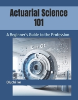 Actuarial Science 101: A Beginner’s Guide to the Profession B0F6TPFH3X Book Cover