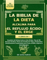 LA BIBLIA DE LA DIETA ALCALINA PARA EL REFLUJO ÁCIDO Y EL ERGE 4 LIBROS EN 1 (Spanish Edition) B0DZGLKQ5M Book Cover