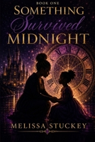 Something Survived Midnight: An Adult Fairy Tale About Trauma, Survival, and the Woman Underneath It All B0HDJQVXV7 Book Cover