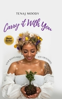 Carry It With You: Your Roots Keep You Grounded 1105175707 Book Cover