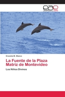 La Fuente de la Plaza Matriz de Montevideo: Los Niños Divinos 6139432499 Book Cover
