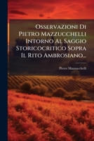 Osservazioni Di Pietro Mazzucchelli Intorno Al Saggio Storicocritico Sopra Il Rito Ambrosiano... 1273693663 Book Cover