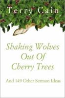 Shaking Wolves Out of Cherry Trees: And 149 Other Sermon Ideas 0788019473 Book Cover