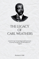 The Legacy of Carl Weathers: The Iconic NFL Star Turned Hollywood Powerhouse: A Journey Through the Life and Impact of a Legend B0CTY9QQ6Z Book Cover