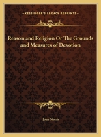 Reason and Religion or the Grounds and Measures of Devotion 0766169065 Book Cover