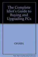 The Complete Idiot's Guide to Buying & Upgrading PCs 1567612741 Book Cover