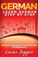 Learn German Step By Step: German Language Practical Guide for Beginners 153746258X Book Cover