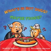 What's In Hot Dogs? Maybe Frogs? B0BCSCZP5W Book Cover