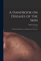 A Handbook on Diseases of the Skin: With Especial Reference to Diagnosis and Treatment 1015324541 Book Cover