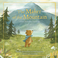 The Maker of the Mountain: A Story About What God Is Like 1430097477 Book Cover