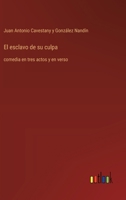 El esclavo de su culpa: comedia en tres actos y en verso (Spanish Edition) 3368053809 Book Cover