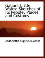 Gallant Little Wales; Sketches of its People, Places and Customs 1164654705 Book Cover