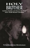Holy Brother: Inspiring Stories and Enchanted Tales about Rabbi Shlomo Carlebach 0765759594 Book Cover