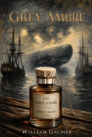 Grey Ambre: An ambergris story. B0HBGZT7Q5 Book Cover