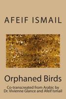 Orphaned Birds: Poems by Afeif Ismail 1505279011 Book Cover