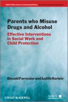 Parents Who Misuse Drugs and Alcohol: Effective Interventions in Social Work and Child Protection 0470871512 Book Cover